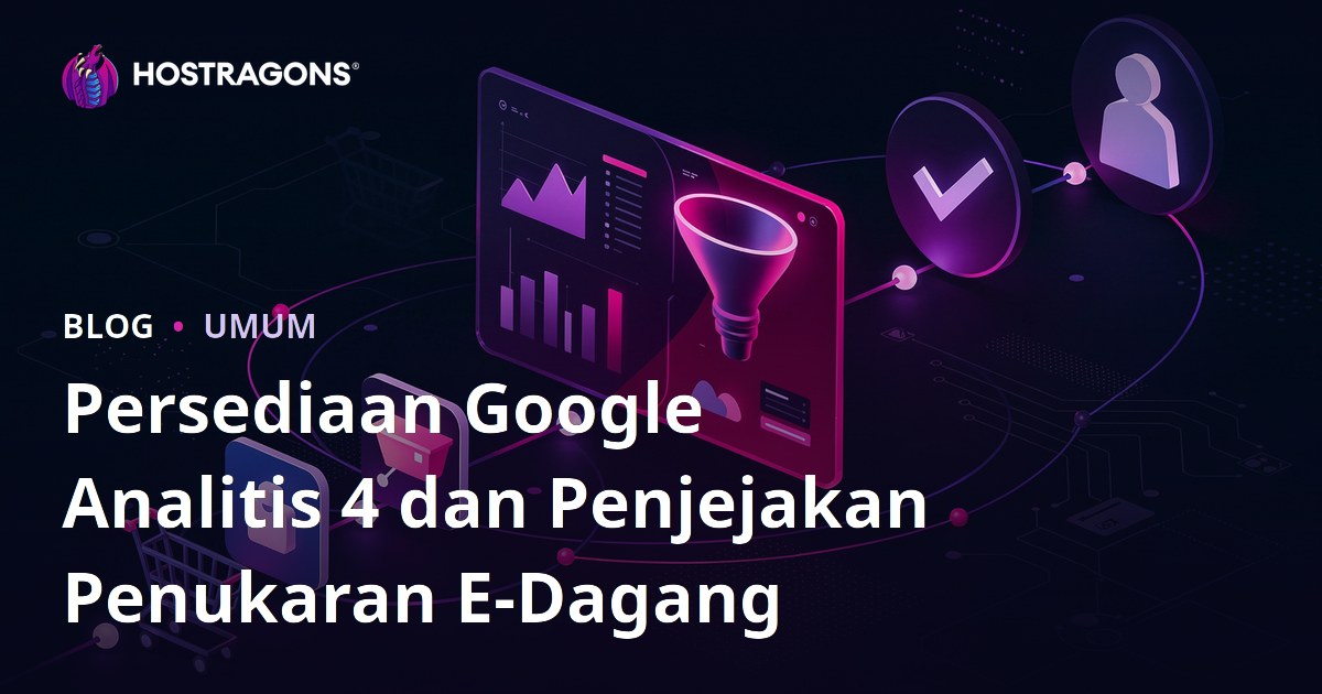 Pemasangan Google Analytics 4 dan Penjejakan Penukaran E-Dagang