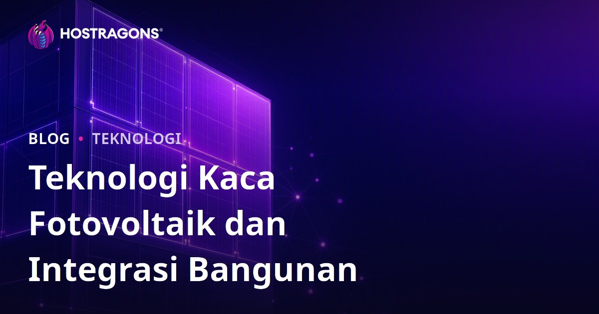 Teknologi Kaca Fotovoltaik dan Integrasi Bangunan