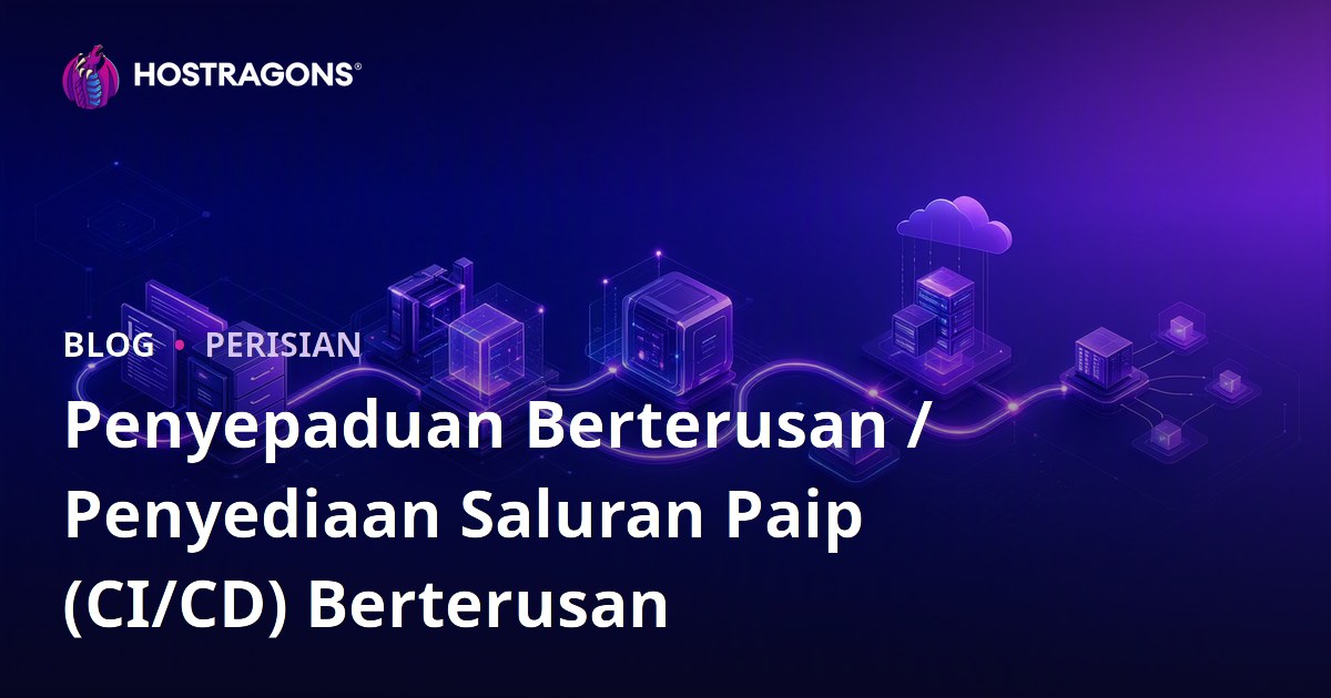 Penyepaduan Berterusan / Penyediaan Saluran Paip (CI/CD) Berterusan