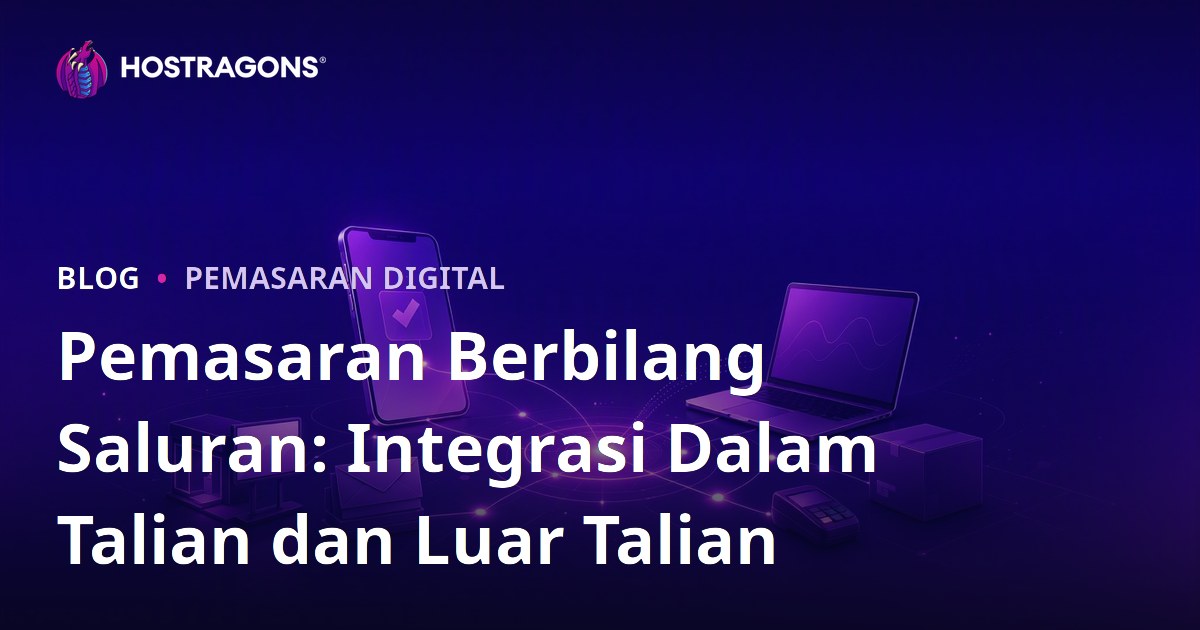 Pemasaran Berbilang Saluran: Integrasi Dalam Talian dan Luar Talian
