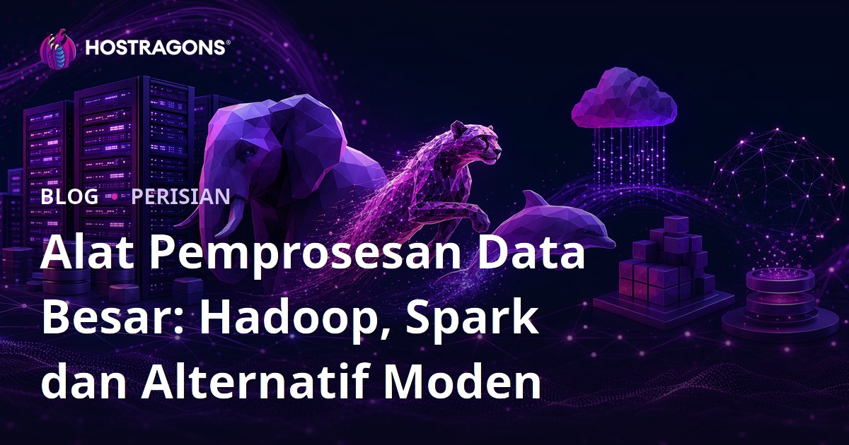 Alat Pemprosesan Data Besar: Hadoop, Spark dan Alternatif Moden