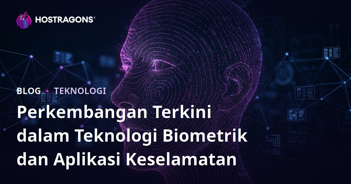 Perkembangan Terkini dalam Teknologi Biometrik dan Aplikasi Keselamatan