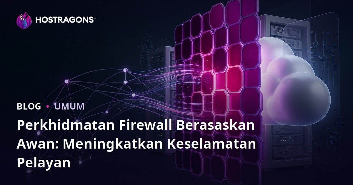Perkhidmatan Firewall Berasaskan Awan: Meningkatkan Keselamatan Pelayan