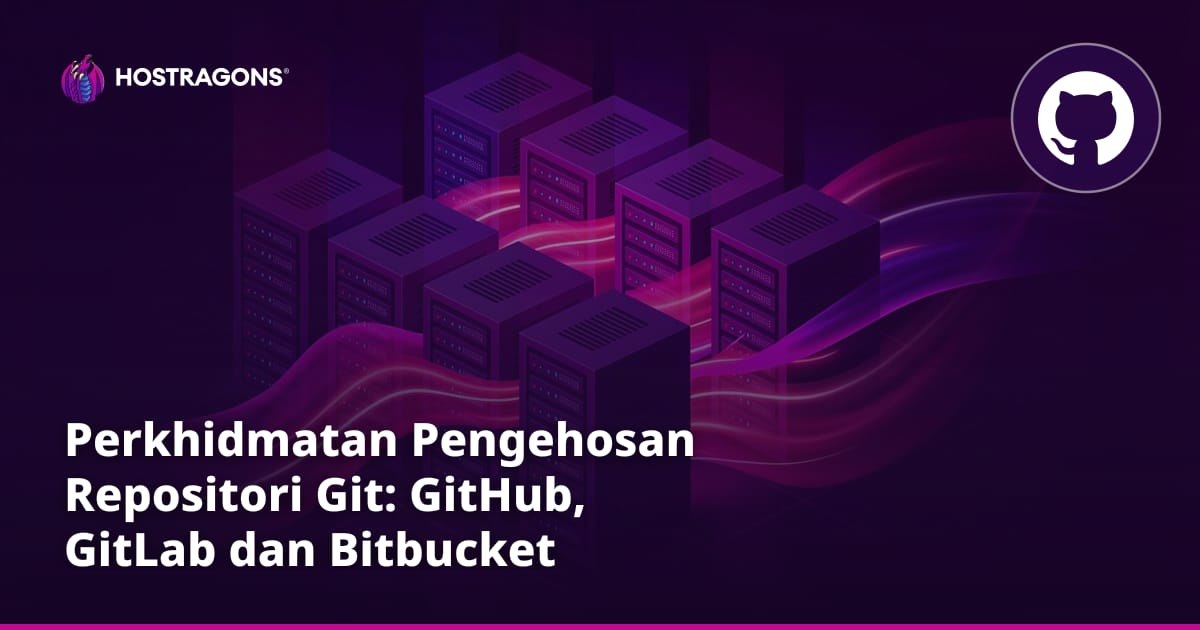 Perkhidmatan Pengehosan Repositori Git: GitHub, GitLab dan Bitbucket