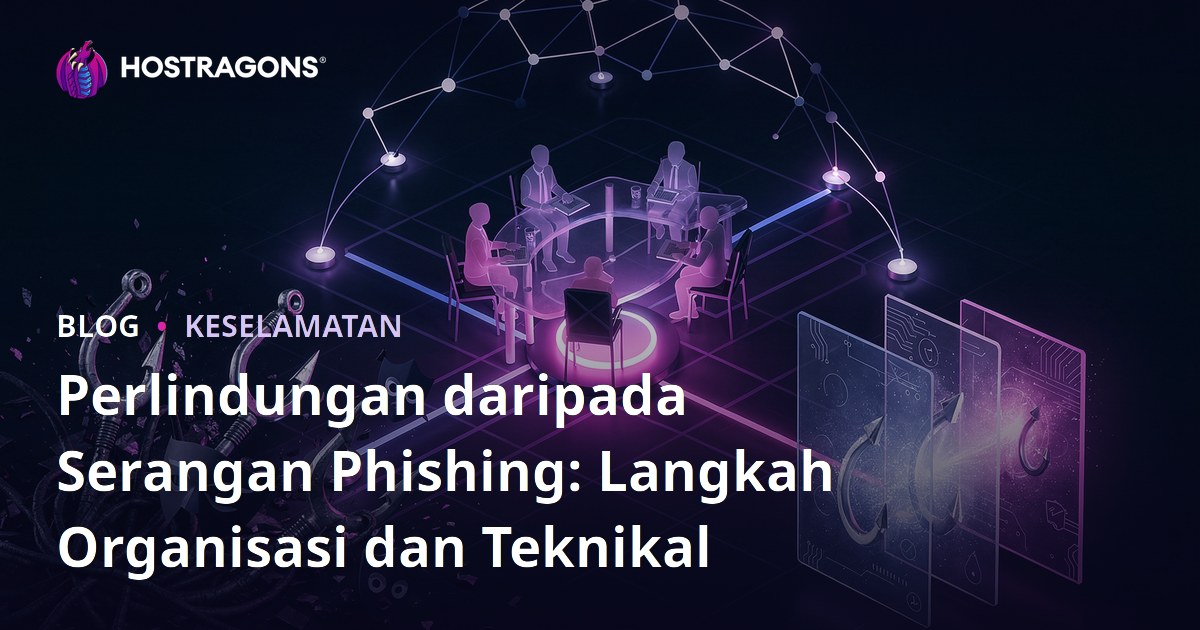 Perlindungan daripada Serangan Phishing: Langkah Organisasi dan Teknikal