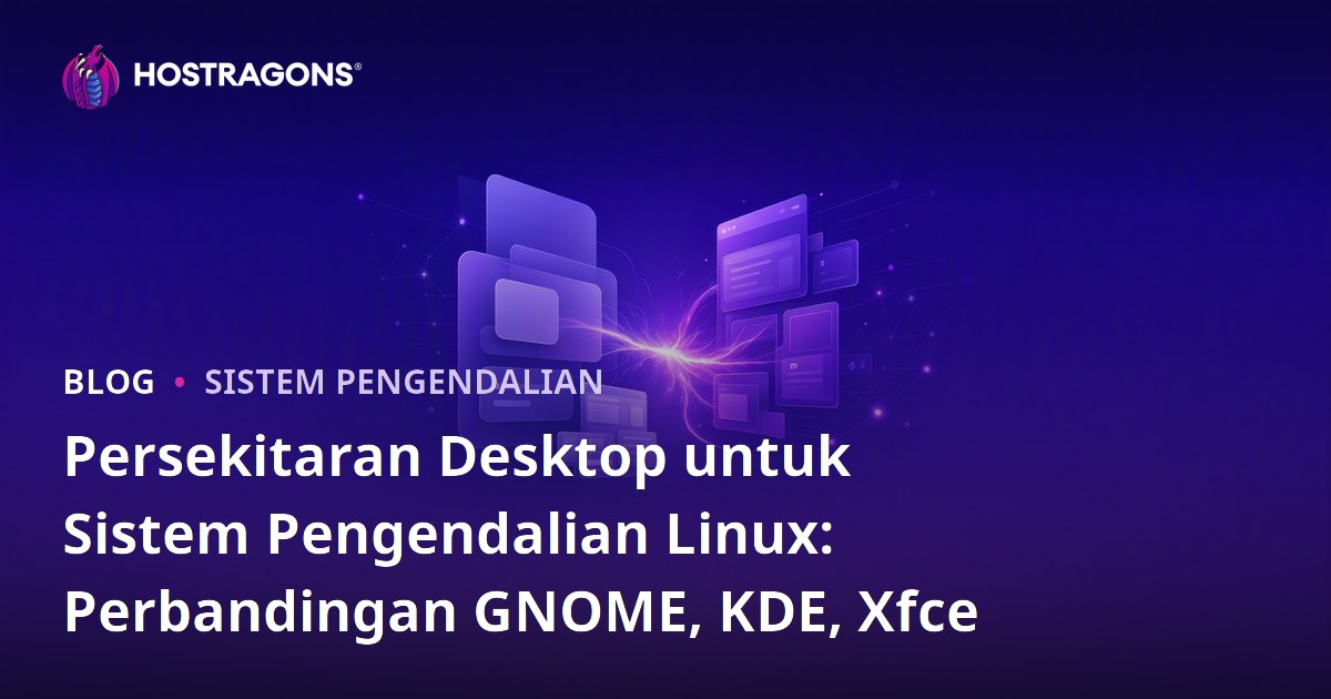Persekitaran Desktop untuk Sistem Pengendalian Linux: Perbandingan GNOME, KDE, Xfce