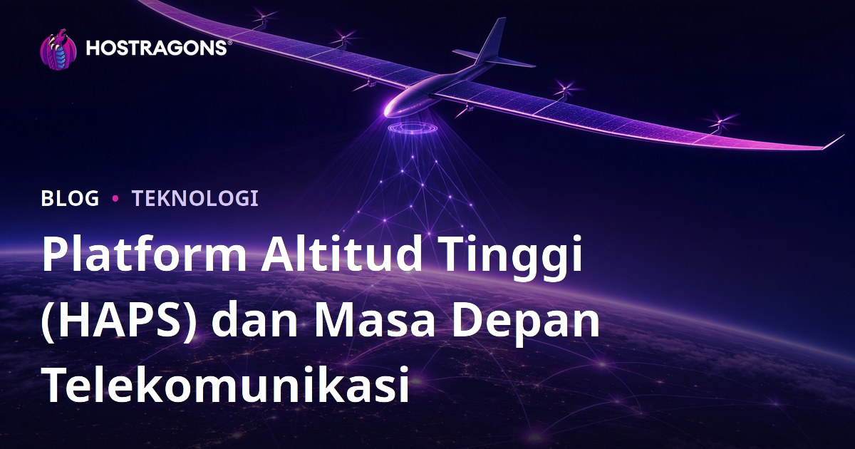 Platform Altitud Tinggi (HAPS) dan Masa Depan Telekomunikasi