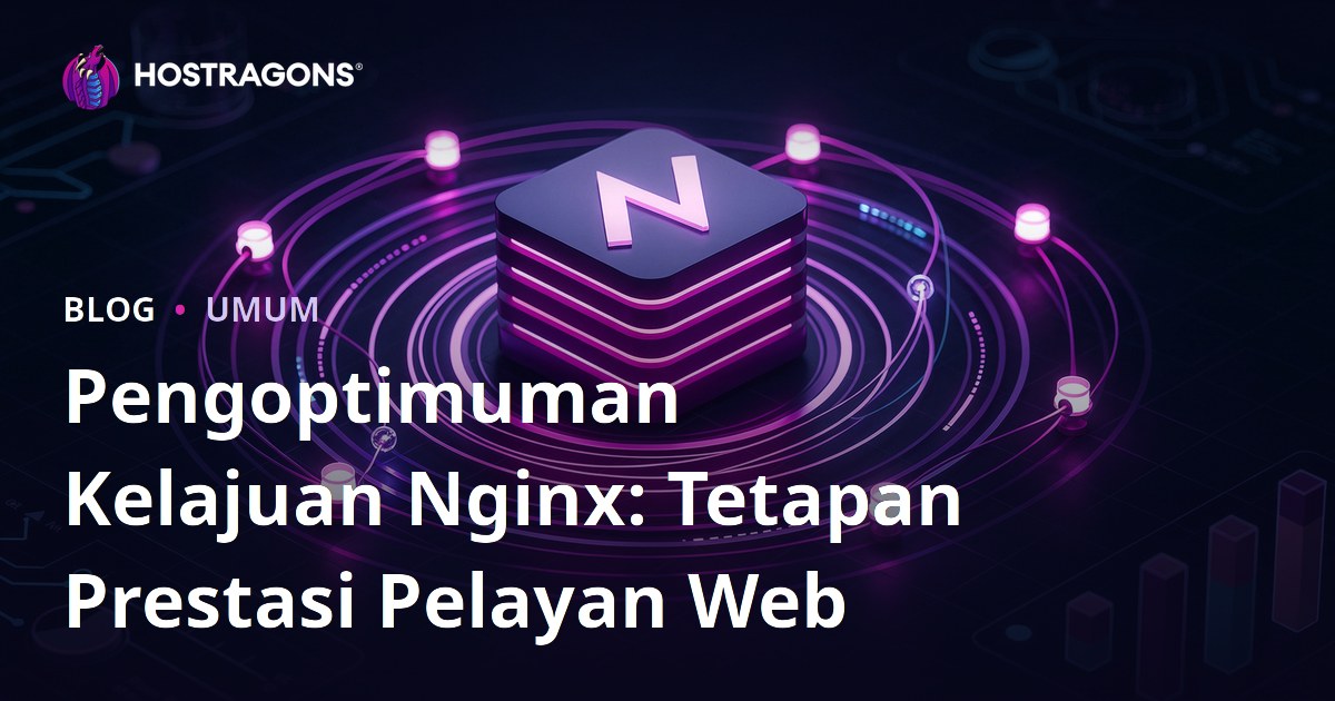 Pengoptimuman Kelajuan Nginx: Tetapan Prestasi Pelayan Web