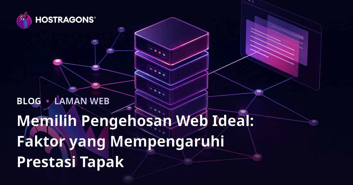 Memilih Pengehosan Web Ideal: Faktor yang Mempengaruhi Prestasi Tapak