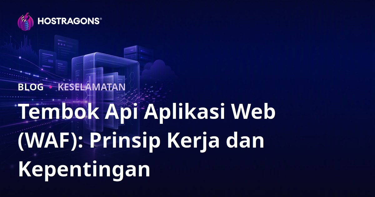 Tembok Api Aplikasi Web (WAF): Prinsip Kerja dan Kepentingan