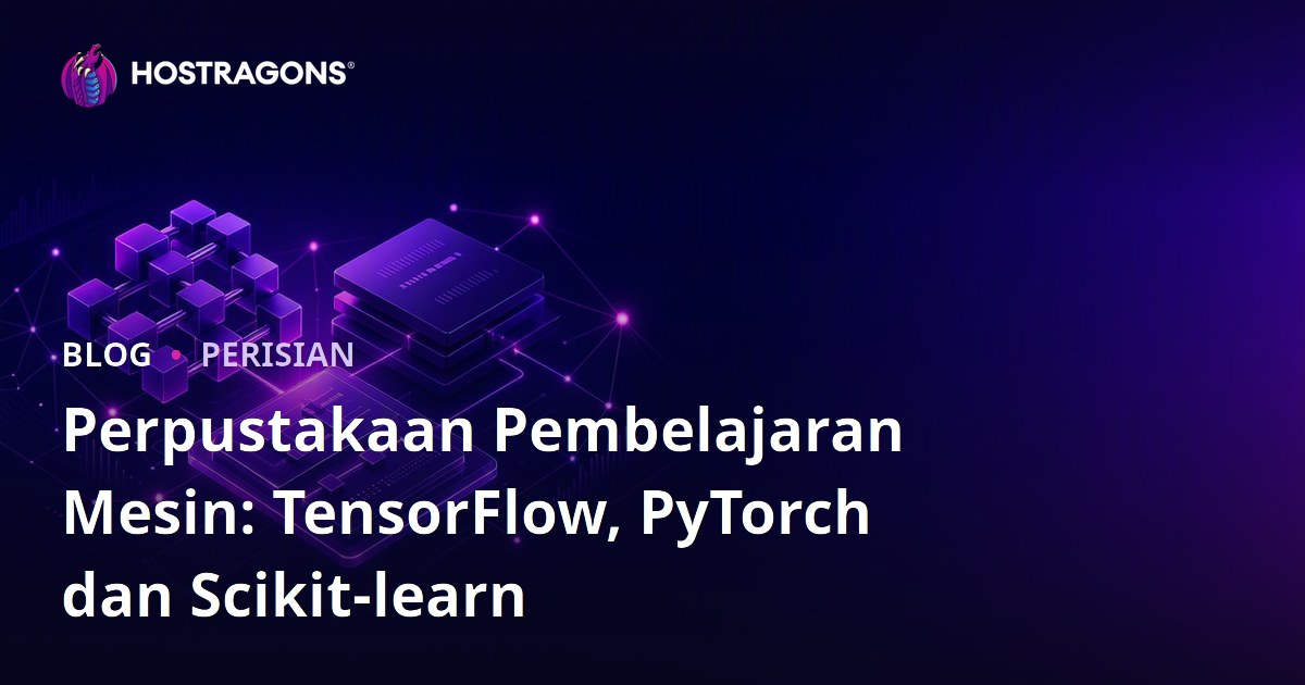 Perpustakaan Pembelajaran Mesin: TensorFlow, PyTorch dan Scikit-learn