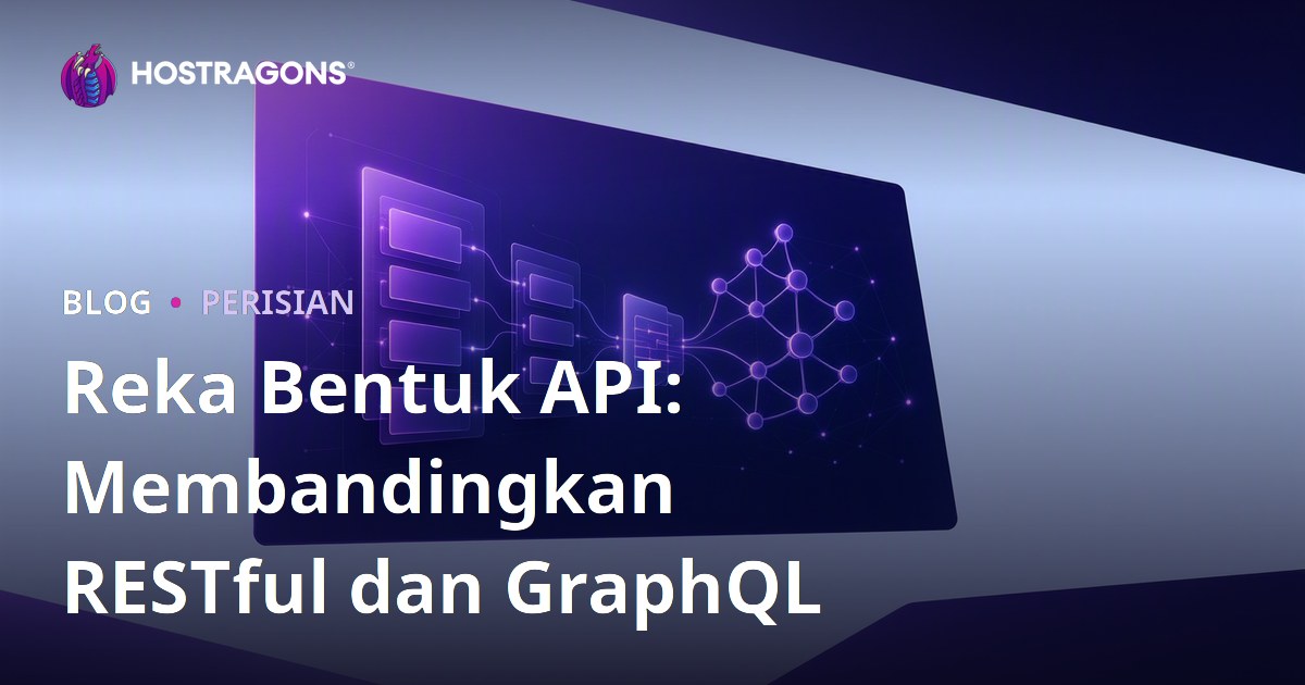 Reka Bentuk API: Membandingkan RESTful dan GraphQL