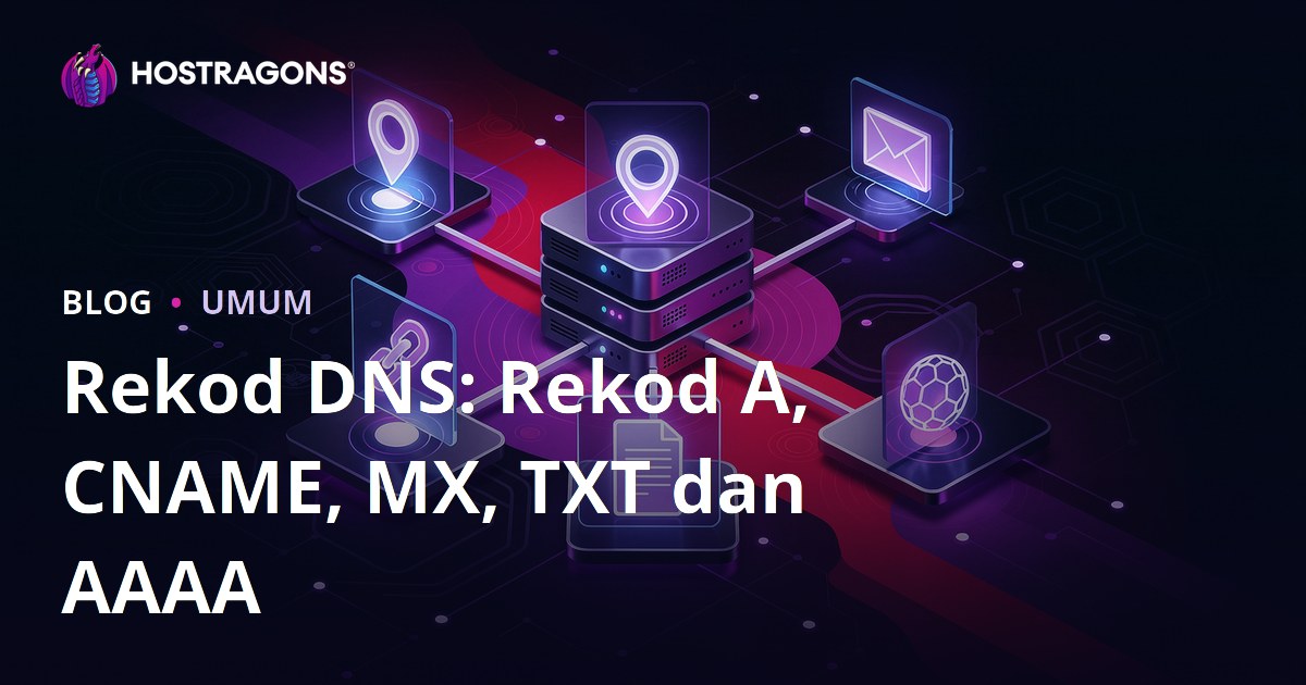 Rekod DNS: Rekod A, CNAME, MX, TXT dan AAAA