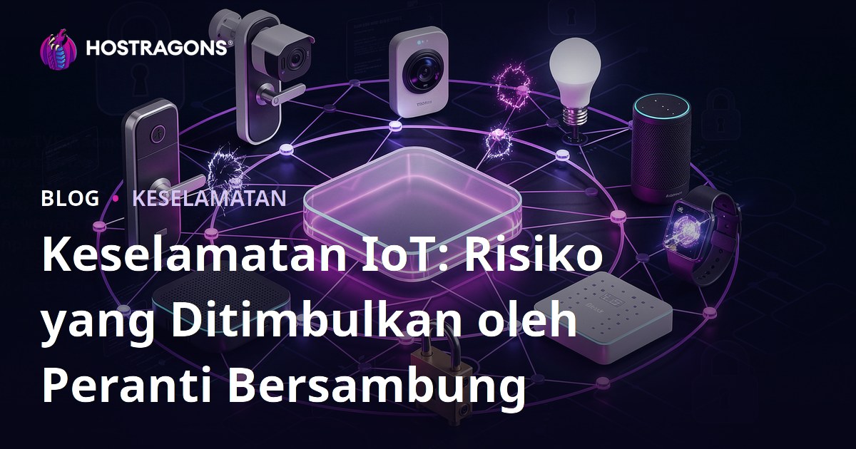 Keselamatan IoT: Risiko yang Ditimbulkan oleh Peranti Bersambung