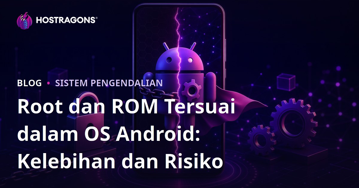 Root dan ROM Tersuai dalam OS Android: Kelebihan dan Risiko