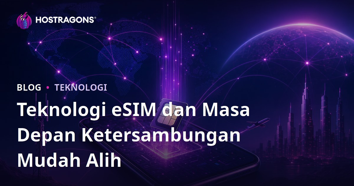 Teknologi eSIM dan Masa Depan Ketersambungan Mudah Alih