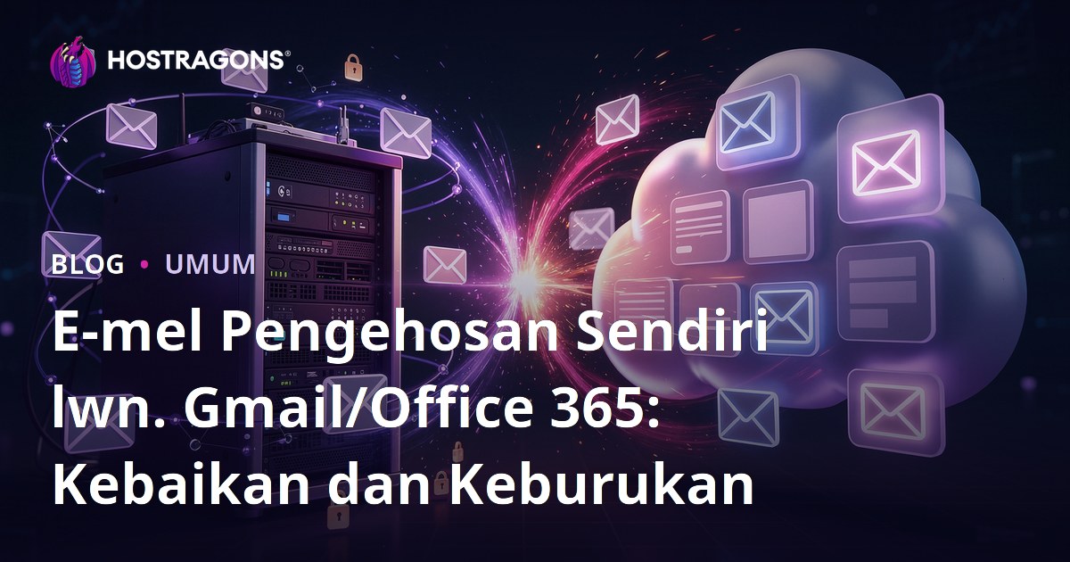 E-mel Pengehosan Sendiri lwn. Gmail/Office 365: Kebaikan dan Keburukan