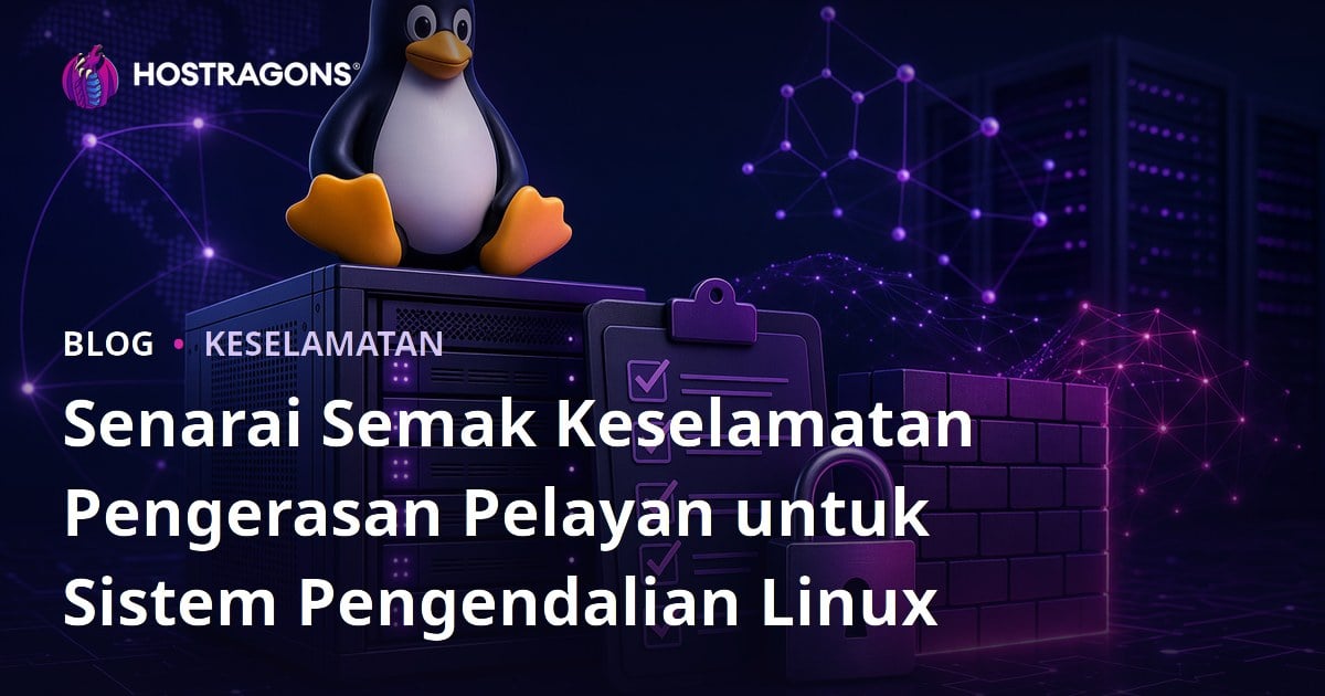 Senarai Semak Keselamatan Pengerasan Pelayan untuk Sistem Pengendalian Linux