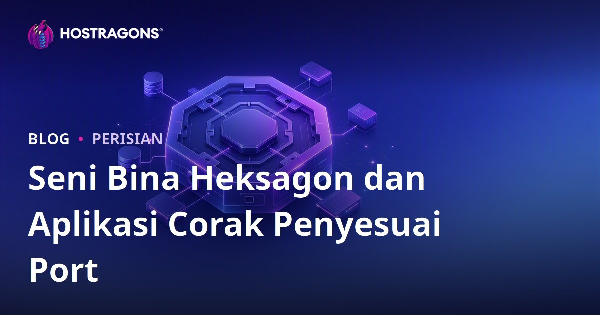 Seni Bina Heksagon dan Aplikasi Corak Penyesuai Port
