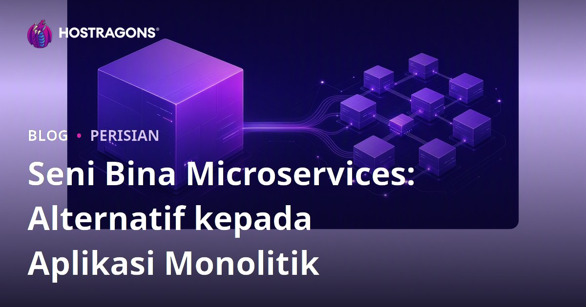 Seni Bina Microservices: Alternatif kepada Aplikasi Monolitik