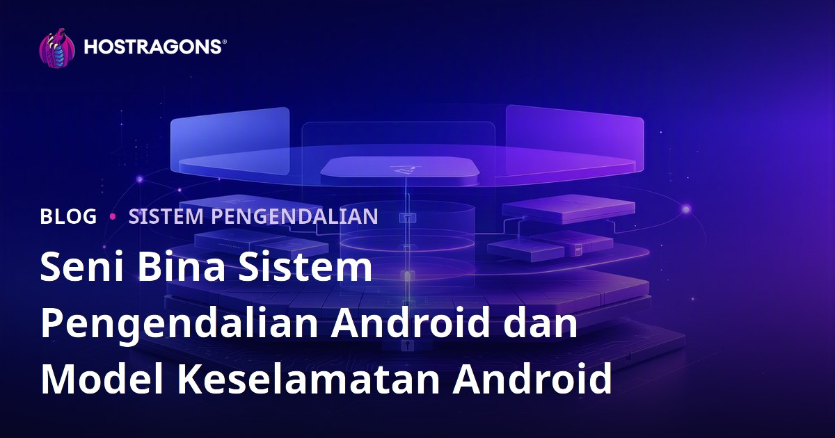 Seni Bina Sistem Pengendalian Android dan Model Keselamatan Android