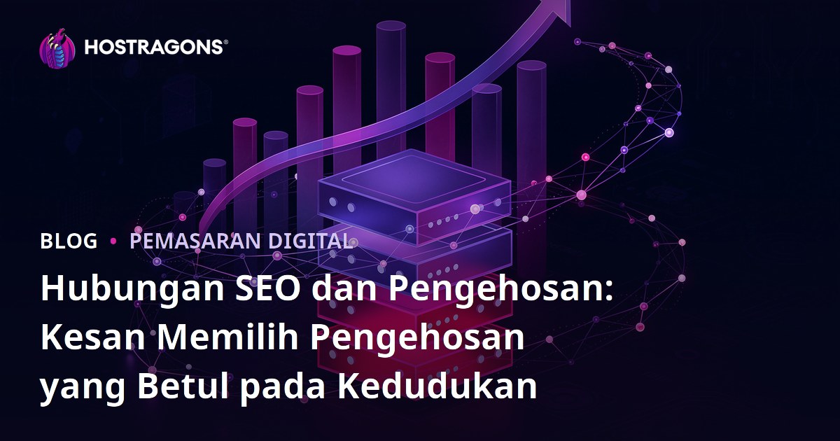 Hubungan SEO dan Pengehosan: Kesan Memilih Pengehosan yang Betul pada Kedudukan