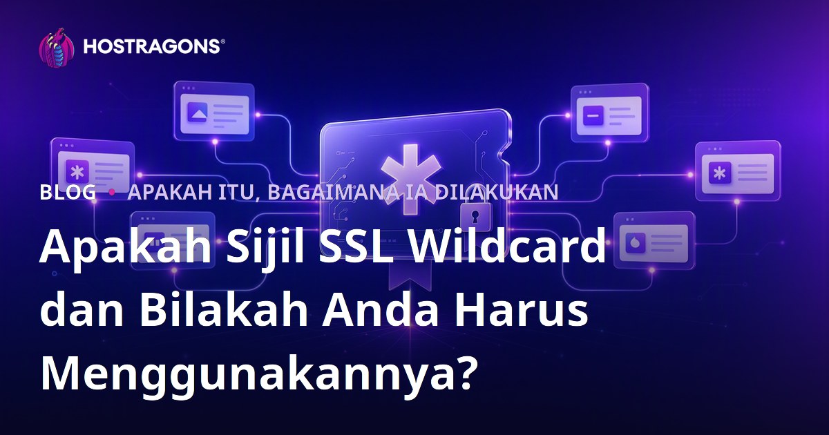 Apakah Sijil SSL Wildcard dan Bilakah Anda Harus Menggunakannya?