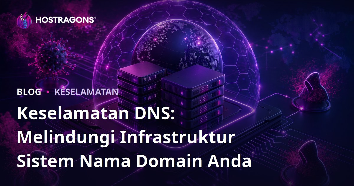 Keselamatan DNS: Melindungi Infrastruktur Sistem Nama Domain Anda