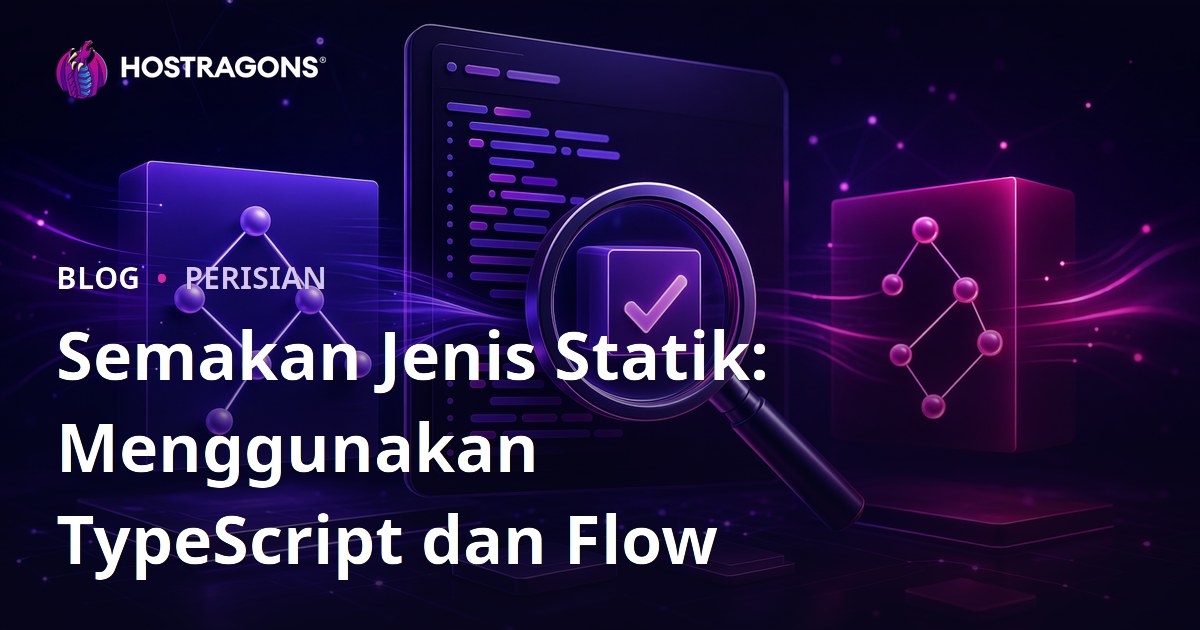 Semakan Jenis Statik: Menggunakan TypeScript dan Flow