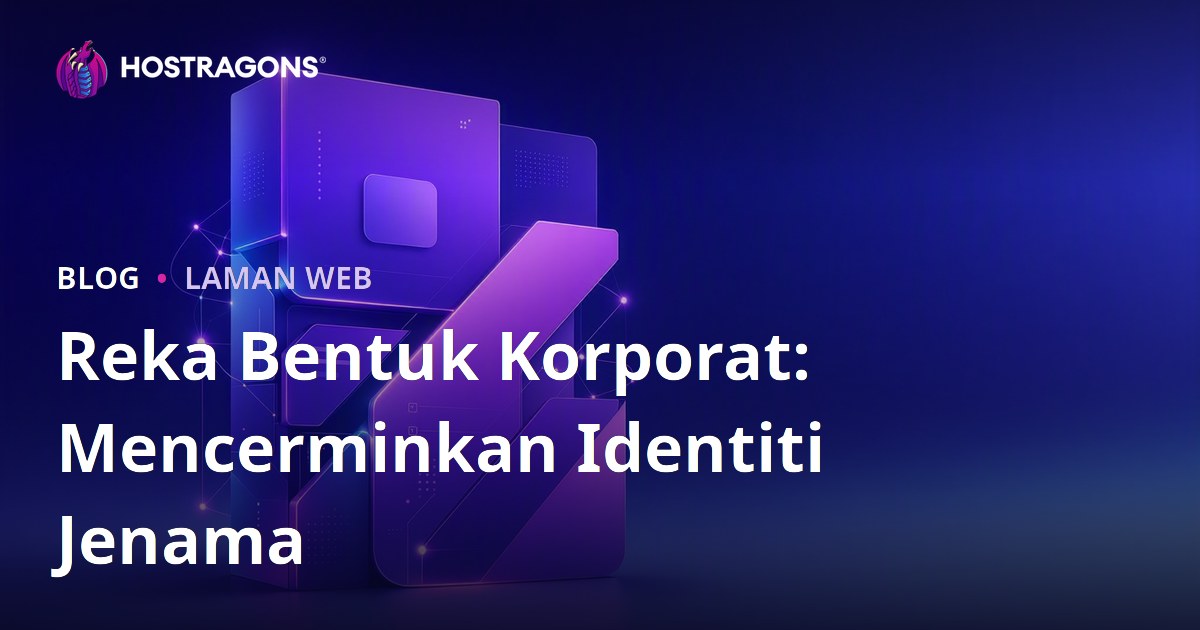 Reka Bentuk Korporat: Mencerminkan Identiti Jenama