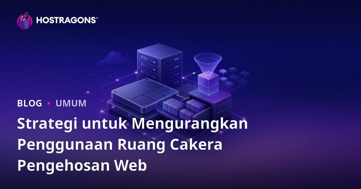 Strategi untuk Mengurangkan Penggunaan Ruang Cakera Pengehosan Web