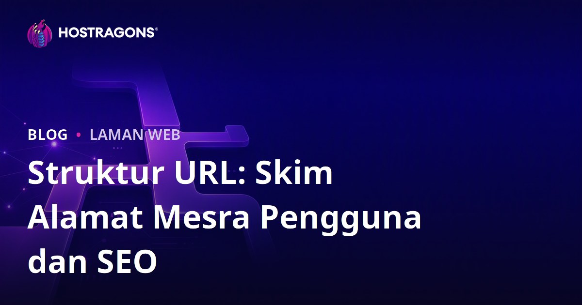 Struktur URL: Skim Alamat Mesra Pengguna dan SEO