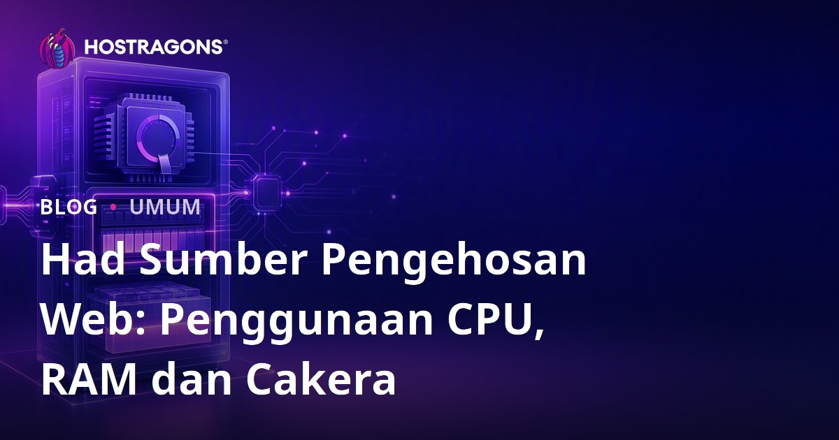 Had Sumber Pengehosan Web: Penggunaan CPU, RAM dan Cakera
