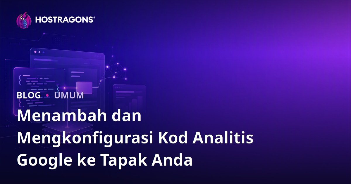 Menambah dan Mengkonfigurasi Kod Analitis Google ke Tapak Anda