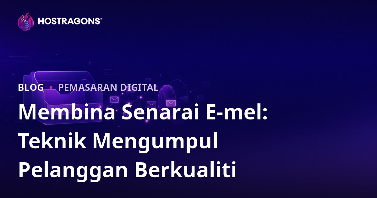 Membina Senarai E-mel: Teknik Mengumpul Pelanggan Berkualiti