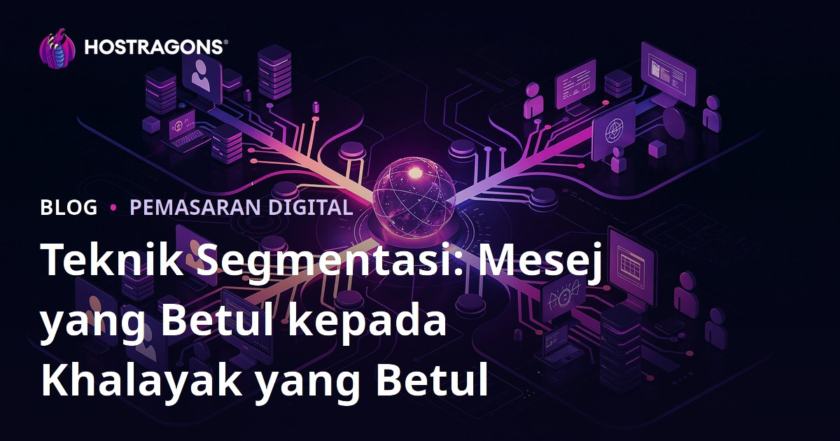 Teknik Segmentasi: Mesej yang Betul kepada Khalayak yang Betul
