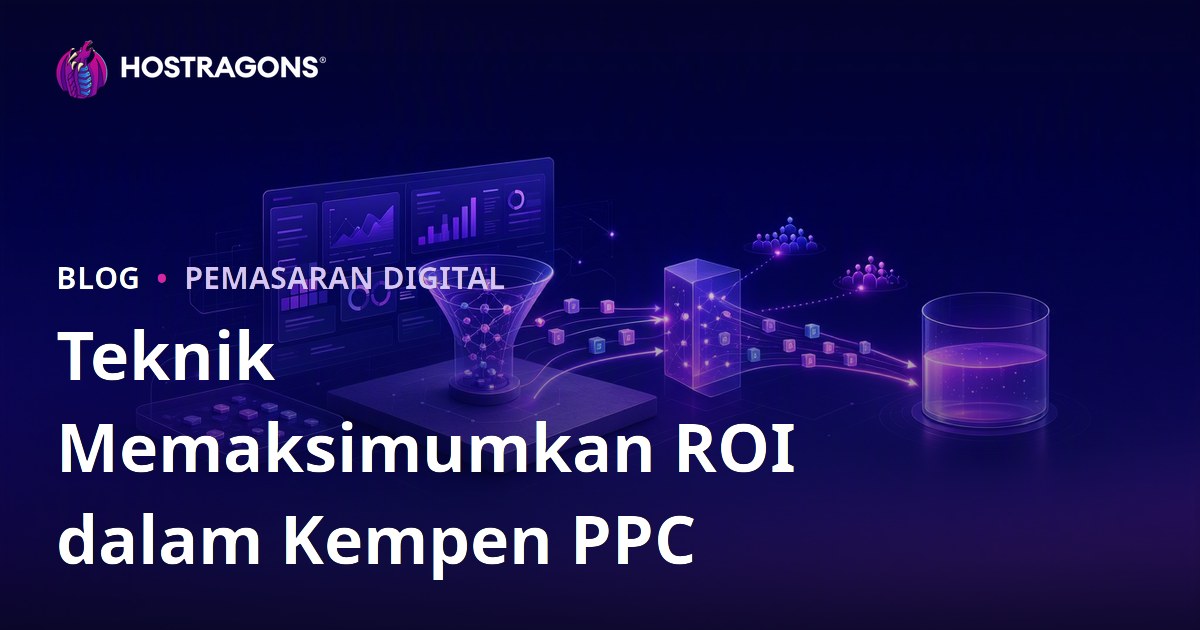 Teknik Memaksimumkan ROI dalam Kempen PPC
