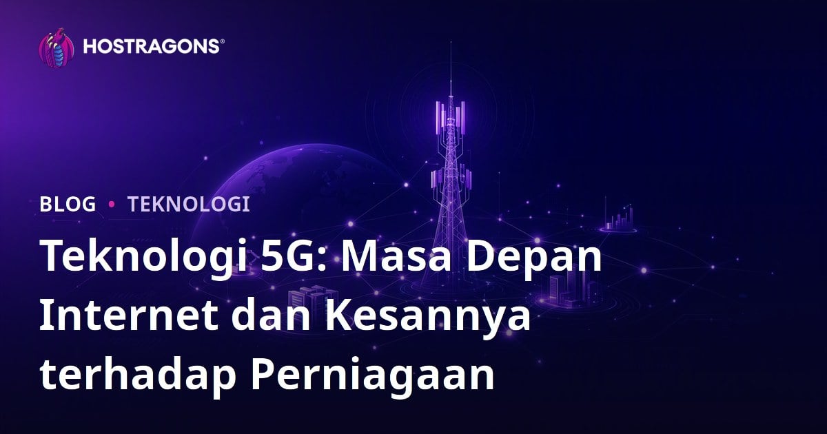 Teknologi 5G: Masa Depan Internet dan Kesannya terhadap Perniagaan