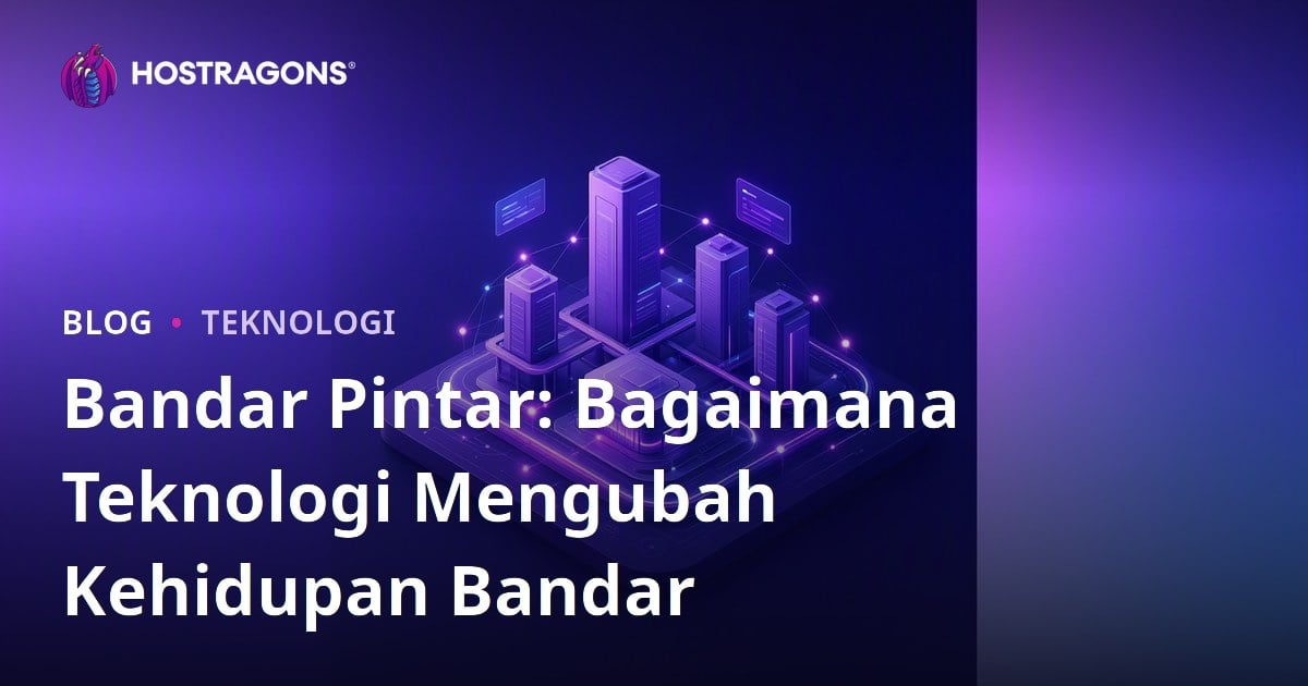 Bandar Pintar: Bagaimana Teknologi Mengubah Kehidupan Bandar