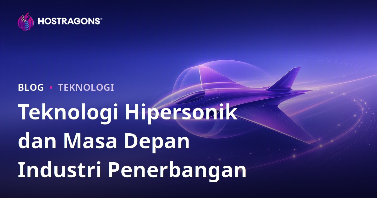 Teknologi Hipersonik dan Masa Depan Industri Penerbangan
