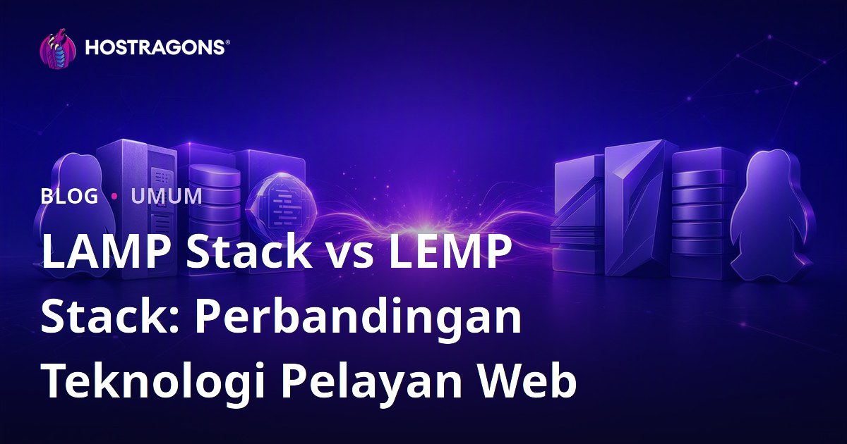 LAMP Stack vs LEMP Stack: Perbandingan Teknologi Pelayan Web