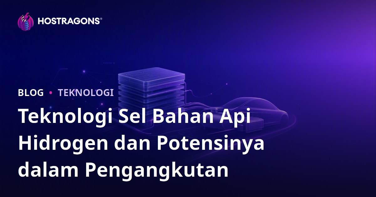 Teknologi Sel Bahan Api Hidrogen dan Potensinya dalam Pengangkutan