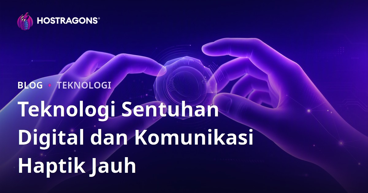 Teknologi Sentuhan Digital dan Komunikasi Haptik Jauh