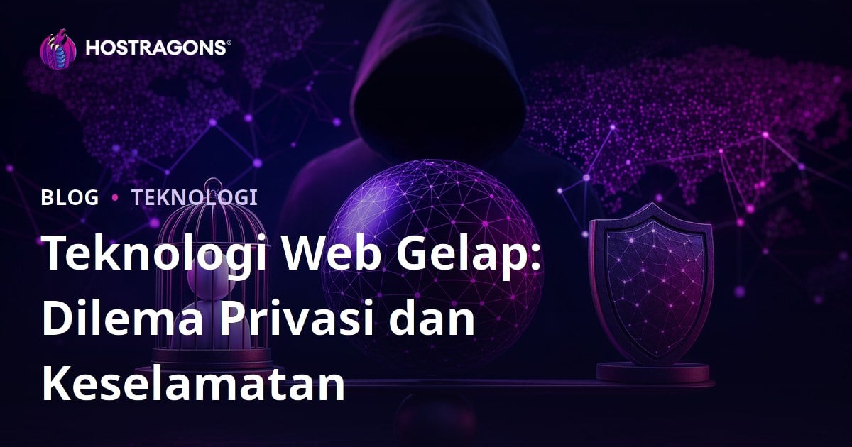 Teknologi Web Gelap: Dilema Privasi dan Keselamatan