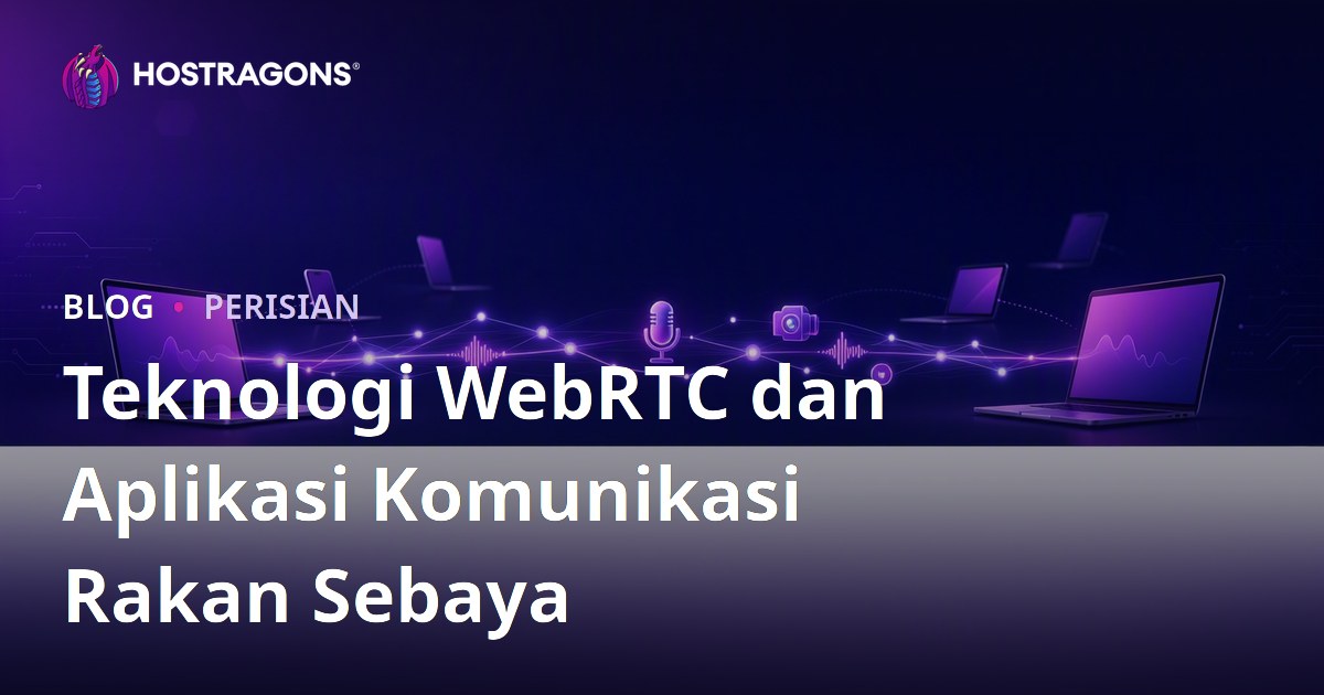 Teknologi WebRTC dan Aplikasi Komunikasi Rakan Sebaya