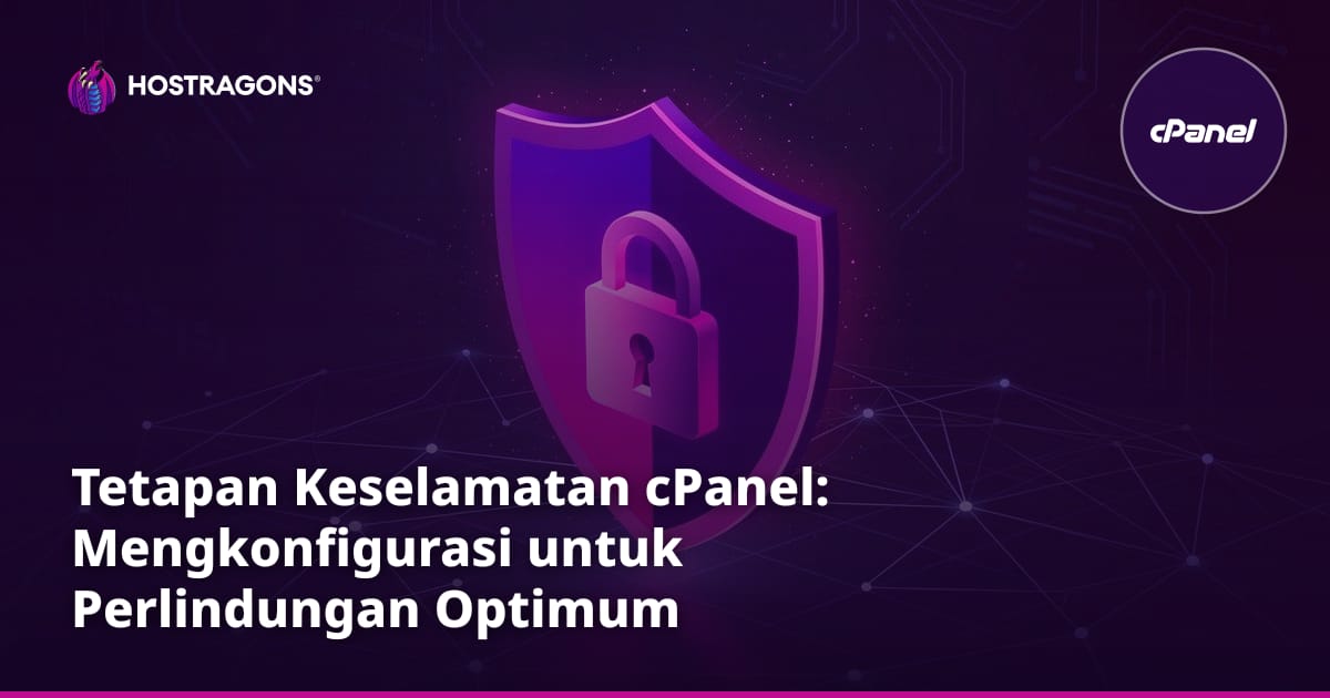 Tetapan Keselamatan cPanel: Mengkonfigurasi untuk Perlindungan Optimum
