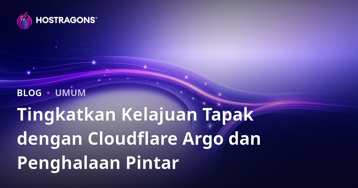 Tingkatkan Kelajuan Tapak dengan Cloudflare Argo dan Penghalaan Pintar