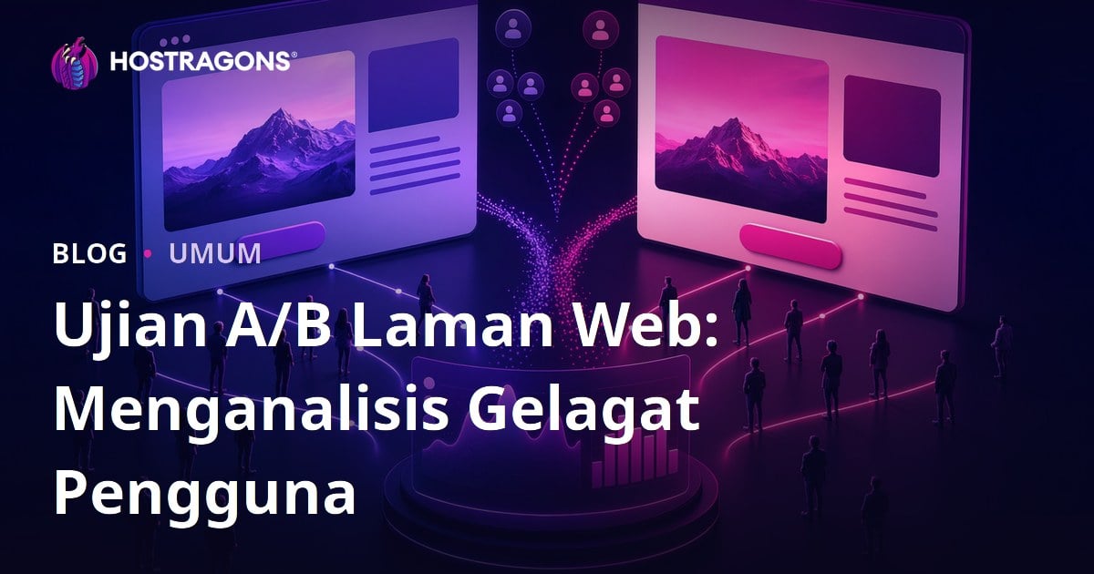 Ujian A/B Laman Web: Menganalisis Gelagat Pengguna