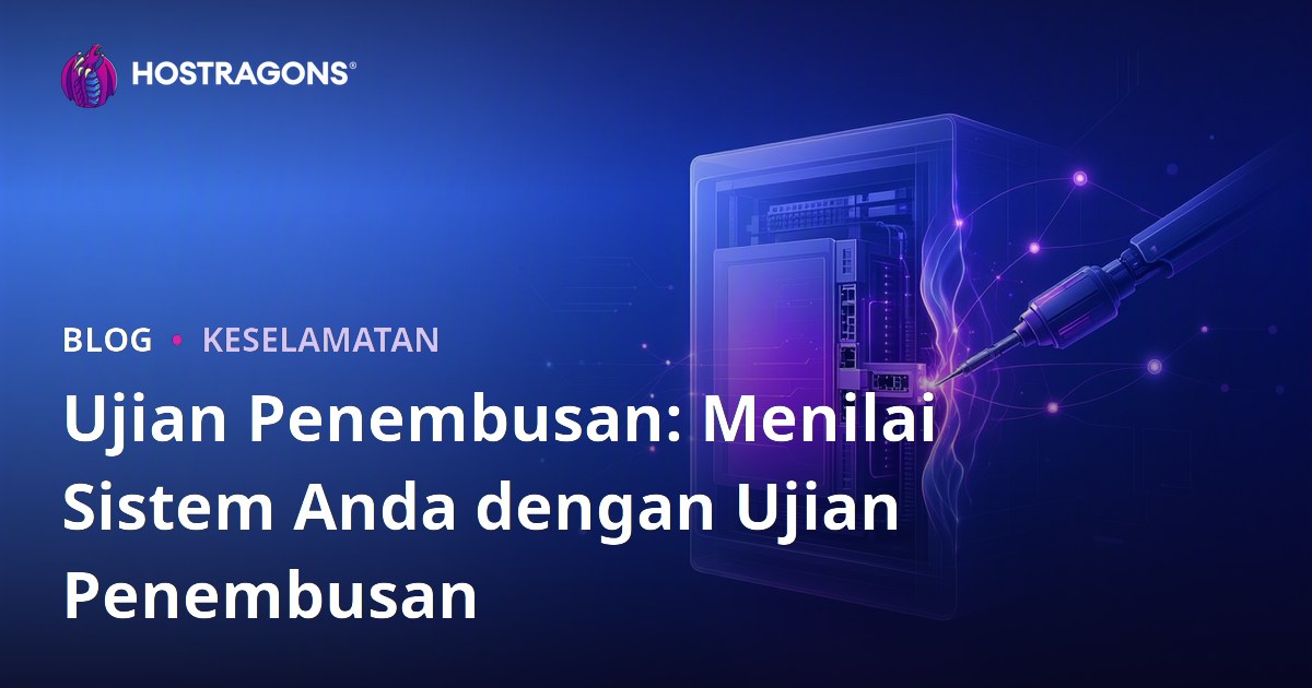 Ujian Penembusan: Menilai Sistem Anda dengan Ujian Penembusan