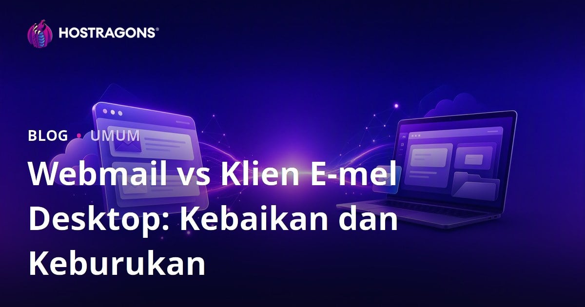 Webmail vs Klien E-mel Desktop: Kebaikan dan Keburukan
